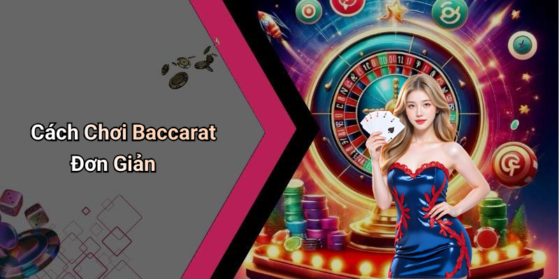 Cách Chơi Baccarat Đơn Giản