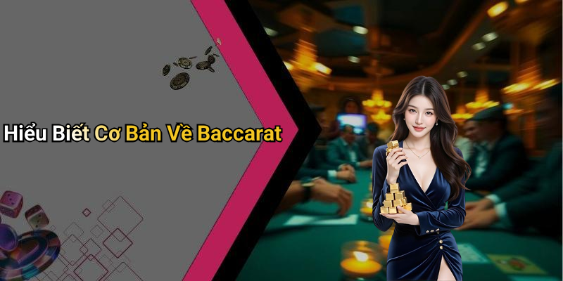 Hiểu Biết Cơ Bản Về Baccarat