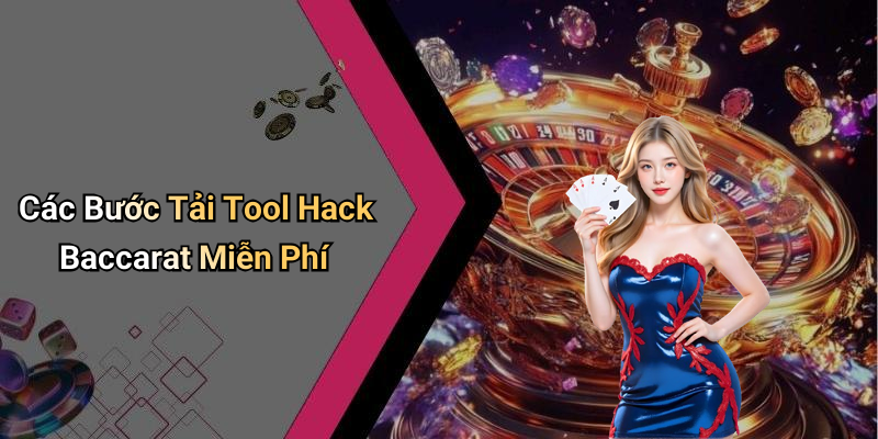 Các Bước Tải Tool Hack Baccarat Miễn Phí