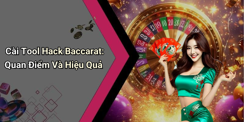 Cài Tool Hack Baccarat: Quan Điểm Và Hiệu Quả