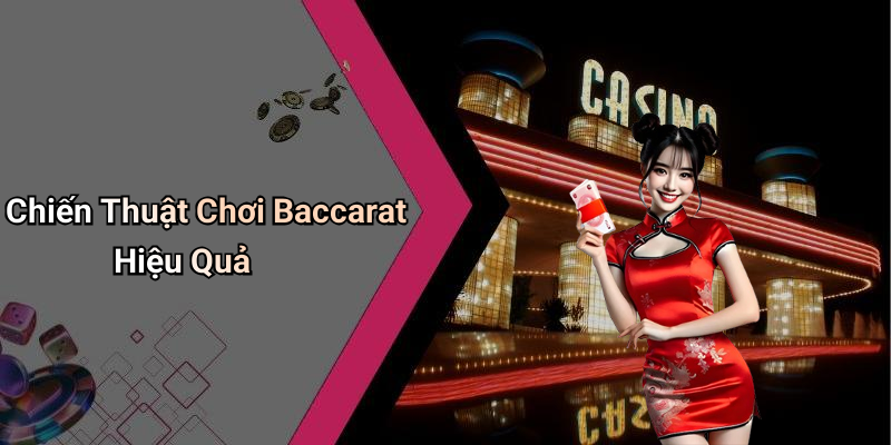 Chiến Thuật Chơi Baccarat Hiệu Quả