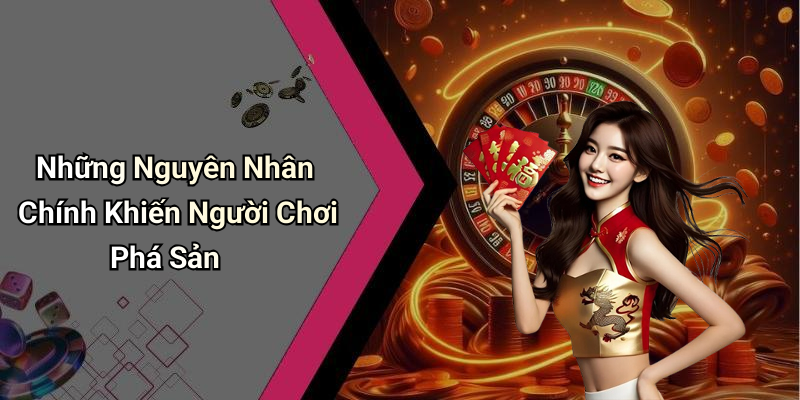 Những Nguyên Nhân Chính Khiến Người Chơi Phá Sản