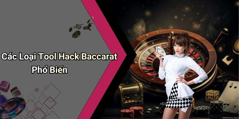 Các Loại Tool Hack Baccarat Phổ Biến