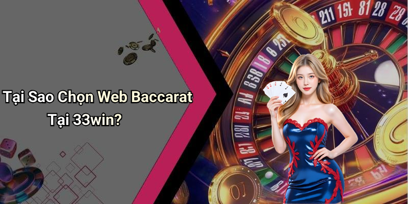 Tại Sao Chọn Web Baccarat Tại 33win?