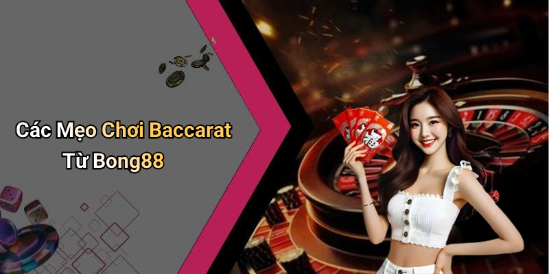Các Mẹo Chơi Baccarat Từ Bong88