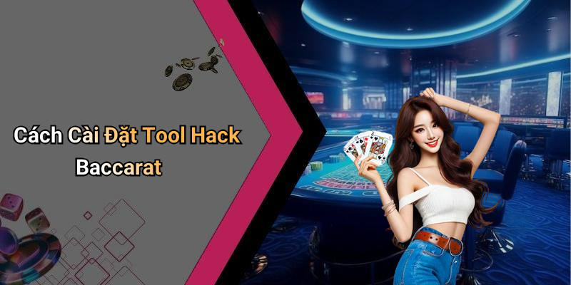 Cách Cài Đặt Tool Hack Baccarat